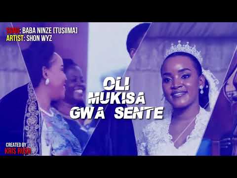 TUSIIMA / BABA NINZE  - SHON WYZ ( Official Audio)