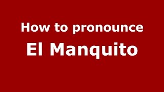 How to pronounce El Manquito