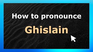 How to pronounce Ghislain
