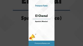 How to pronounce El Chanal