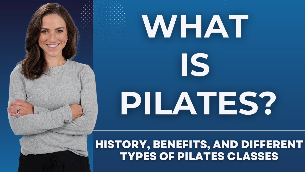What is Pilates? History, Benefits, and Different Types of Pilates Classes