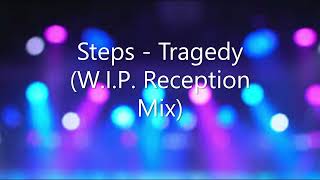 Steps - Tragedy (W.I.P  Reception Mix)