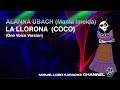 Alanna Ubach La Llorona De Coco KARAOKE Miguel Lobo