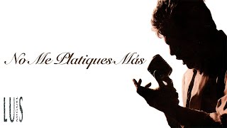 Luis Miguel - No Me Platiques Más (Lyrics Video)