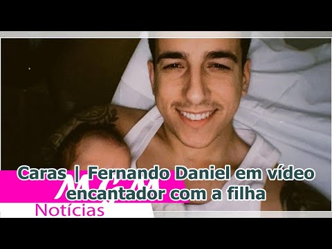 Caras | Fernando Daniel em vídeo encantador com a filha