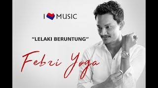 Febri Yoga - Lelaki Beruntung (Official Music Video)