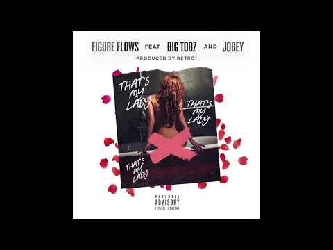 Figure Flows Ft Big Tobz & Jobey - Thats my lady