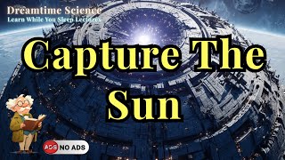 How Dyson Spheres Could Change Our Future