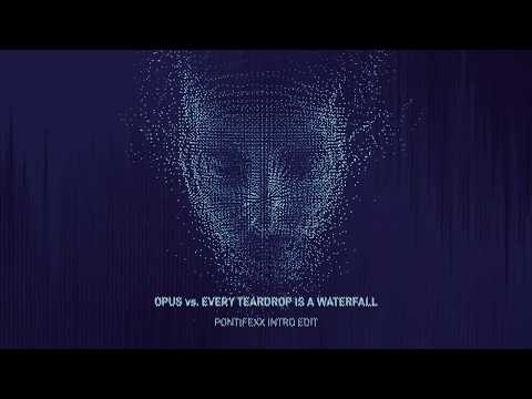 OPUS vs. Every Teardrop is a Waterfall (Pontifexx Intro Edit)