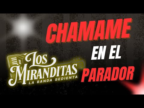 CHAMAME EN VIVO  EN EL PARADOR -Los Miranditas