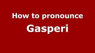 How to pronounce Gasperi