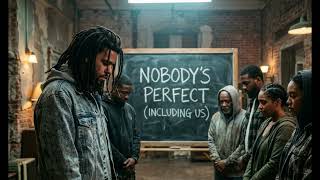 J Cole -  Nobody's Perfect Including Us (lyrics video)