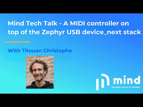 Mind Tech Talk - A MIDI controller on top of the Zephyr USB device next stack by Titouan Christophe
