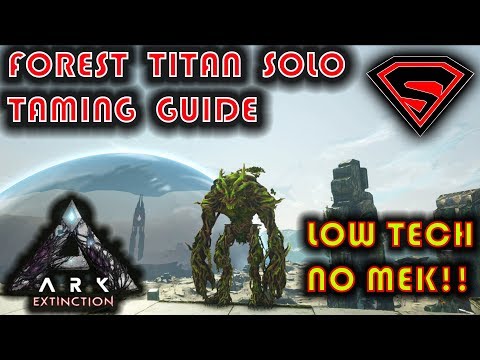 ARK EXTINCTION HOW TO TAME THE FOREST TITAN SOLO, LOW TECH AND SUPER SAFE & EASY