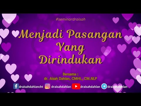Menjadi Pasangan yang Dirindukan- dr. Aisah Dahlan, CMHt., CM. NLP