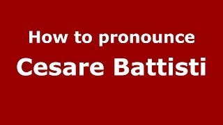 How to pronounce Cesare Battisti