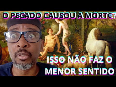 O GÊNESIS não aceita que a MORTE COMEÇOU com o PECADO de ADÃO e EVA? Qual é a LÓGICA?