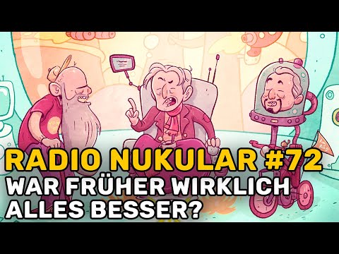Radio Nukular #72 - War früher wirklich alles besser?