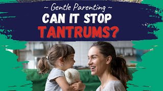 Gentle Parenting...Can It Help Stop Tantrums?