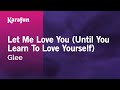 Let Me Love You (Until You Learn To Love Yourself) - Glee | Karaoke Version | KaraFun