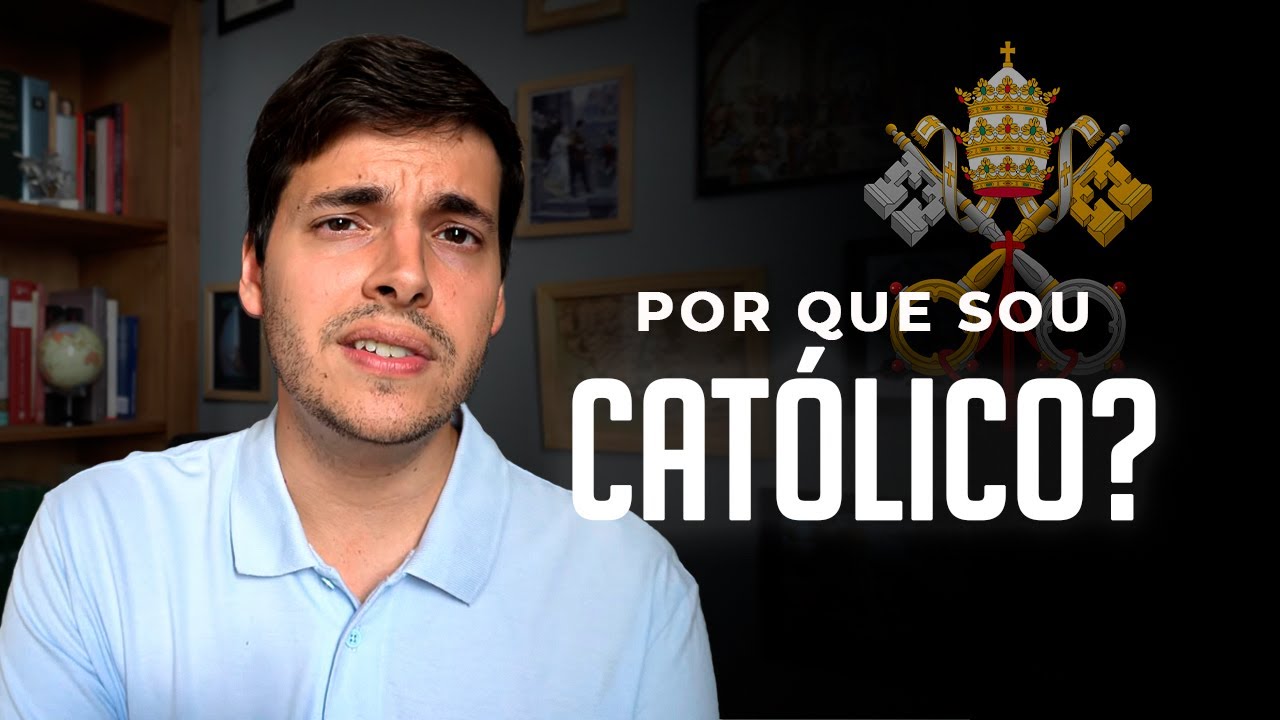 Por que sou católico?