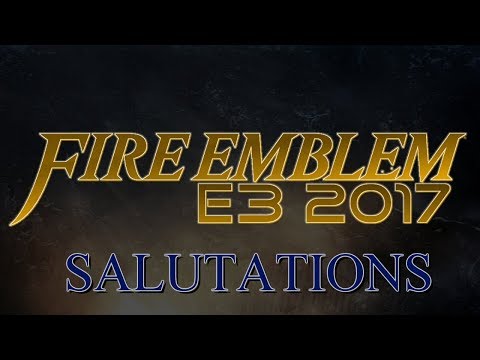 Fire Emblem E3 2017 - Welcome and Salutations!