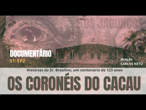 S1: EP2 OS CORONÉIS DO CACAU, por Braulino 123 anos