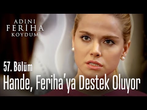Hande, Feriha'ya destek oluyor - Adını Feriha Koydum 57. Bölüm