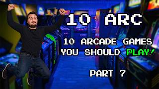 10 Arcade Games You Should Play! (Part 7)