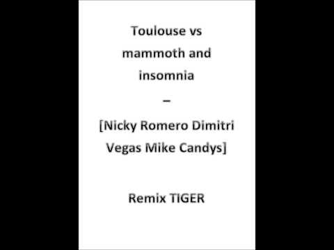 Toulouse vs mammoth and insomnia - [Nicky romero Dimitri vegas Mike candys] remix TIGER