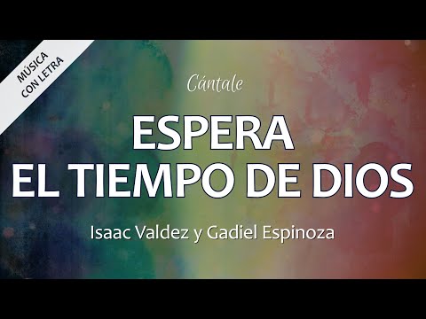 C0172 ESPERA EL TIEMPO DE DIOS - Isaac Valdez y Gadiel Espinoza (Letras)