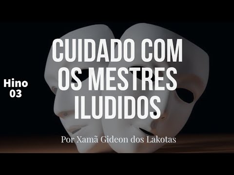 Cuidado com os mestres iludidos - por  Xamã Gideon dos Lakotas  - Hino 03 Hinário CNSC