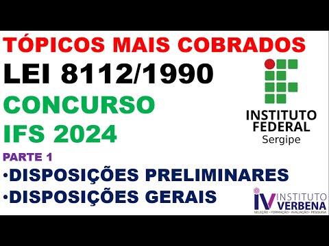 CONCURSO IFS 2024 -TÓPICOS MAIS COBRADOS DA LEI 8.112/1990 - DISPOSIÇÕES GERAIS E PRELIMIRANRES.