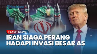 Iran Tak Gentar Hadapi Ancaman Invasi Besar Amerika Serikat, Siaga Perang dan Siapkan Balasan
