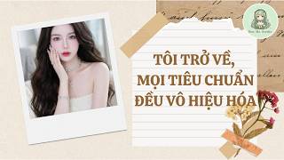 TÔI TRỞ VỀ, MỌI TIÊU CHUẨN ĐỀU VÔ HIỆU HÓA || BẠC HÀ AUDIO