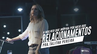 A MULHER QUE INSPIRA POR MEIO DOS RELACIONAMENTOS - PASTORA TALITHA PEREIRA IGREJA DO AMOR
