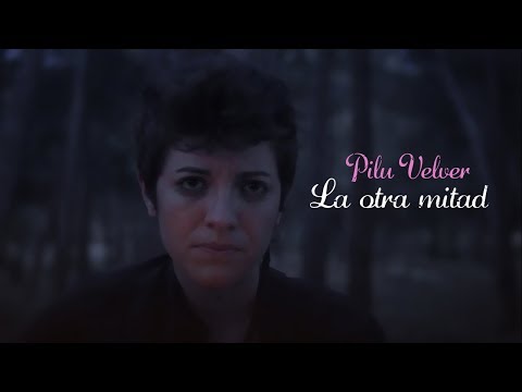 Pilu Velver - La otra mitad (Videoclip)