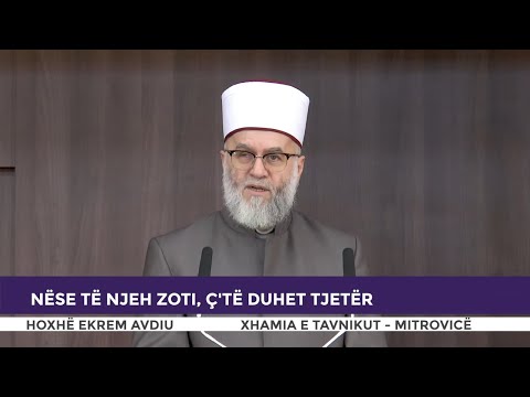 HUTBE | Nëse të njeh Zoti, ç'të duhet tjetër - Ekrem Avdiu
