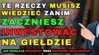 JAK DZIAŁAJĄ BROKERZY ORAZ RACHUNKI MAKLERSKIE? 10 PYTAŃ I ODPOWIEDZI 