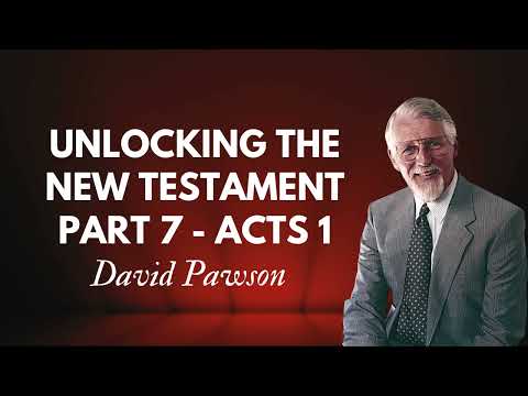 Unlocking the New Testament Part 7   Acts 1