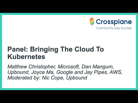 Panel: Bringing The Cloud To Kubernetes - Moderated by: Nic Cope, Upbound