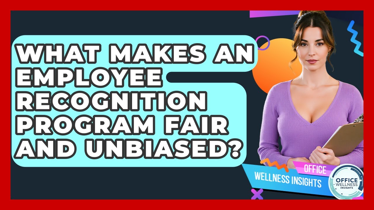 What Makes An Employee Recognition Program Fair And Unbiased? - Office Wellness Insights