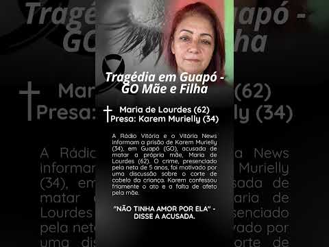 Tragédia em Guapó GO Mãe e filha Maria de Lourdes (62 anos) filha presa Karem Murielly