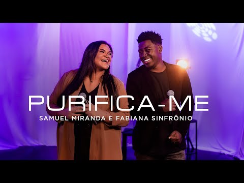Samuel Miranda e Fabiana Sinfrônio - Purifica-me (Ao Vivo) #MKNetwork