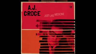 A.J. Croce - "Cures Just Like Medicine"