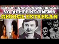 GEORGE ESTREGAN SR HISTORY ISA SA PINAKA UNANG HOKAGE NG PHILIPPINE CINEMA