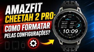 Amazfit Cheetah 2 Pro e Cheetah 2 Ultra: Como formatar pelas configurações