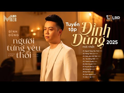 NGƯỜI TỪNG YÊU THÔI - ĐÌNH DŨNG | PLAYLIST NHẠC TRẺ BALLAD BUỒN SÂU LẮNG HOT NHẤT TIKTOK 2025