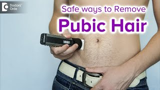 Ways to remove pubic hair : How to Safely Remove Hair?  - Dr. Nischal K | Doctors