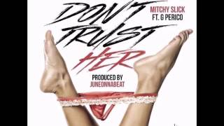 Don&#39;t Trust Her (Prod. by JuneOnnaBeat) - Mitchy Slick feat. G Perico